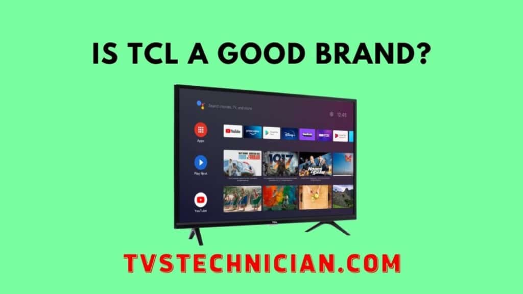 Is TCL TV Good a Good Brand?