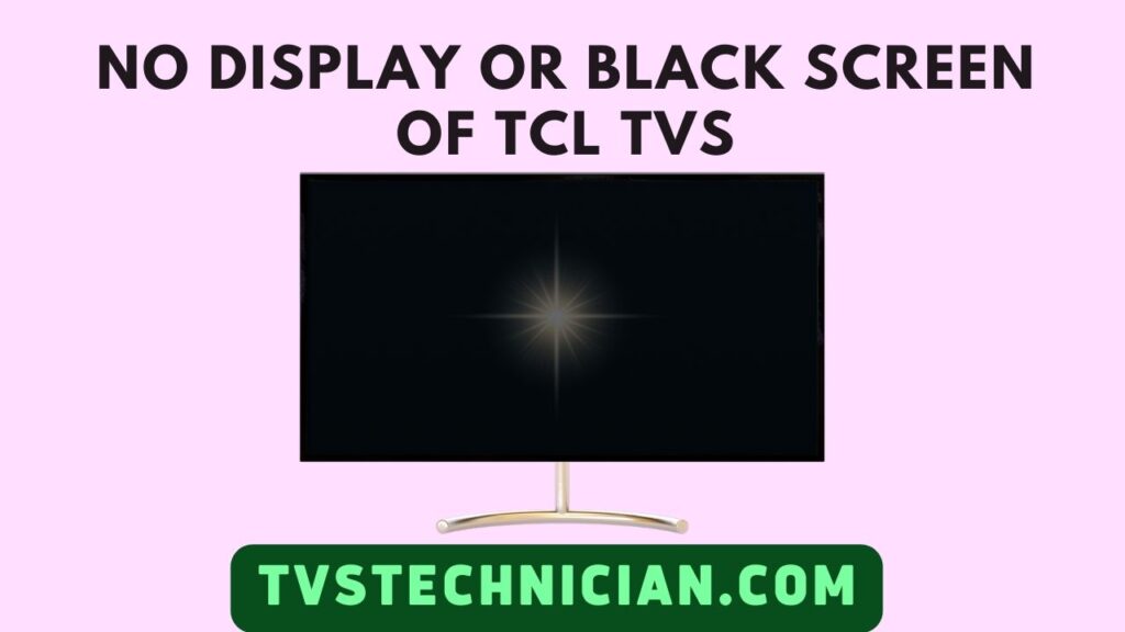TCL TV Display Problem - No display or black screen