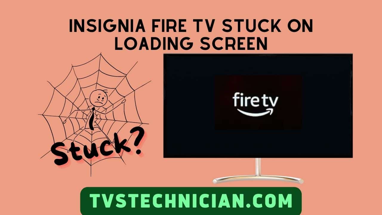 Insignia Fire TV Stuck On Loading Screen and Logo