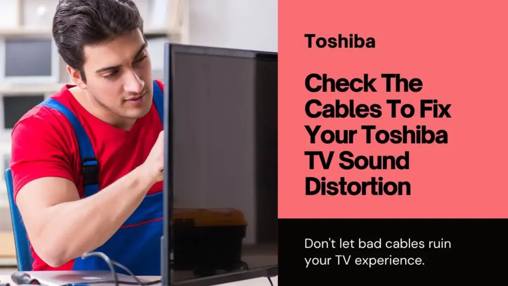 Toshiba Fire TV Sound Not Working - Check The Cables To Fix Toshiba TV Sound Distortion