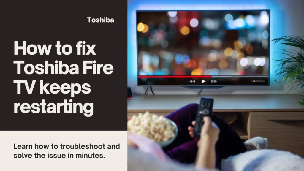 How to Fix Toshiba Fire TV Keeps Restarting - Let’s Solve