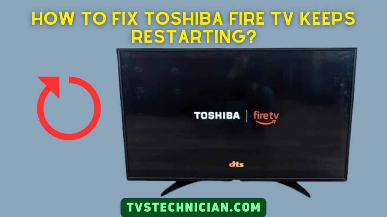 How to fix Toshiba Fire TV Keeps Restarting