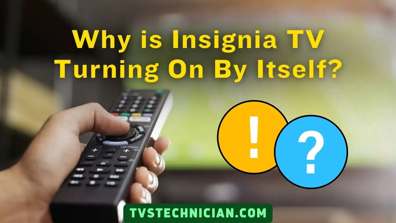 Why is Insignia TV Turning On By Itself