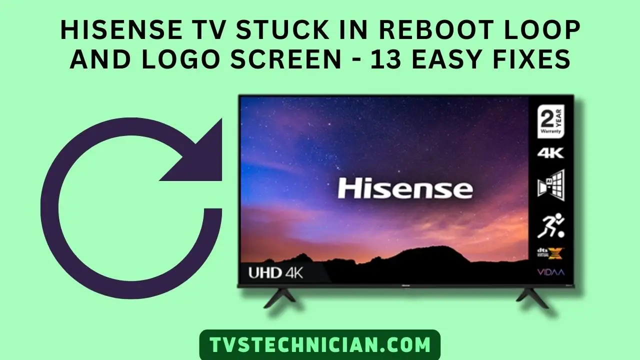 Hisense TV Stuck in Reboot Loop and Logo Screen - 13 Easy Fixes