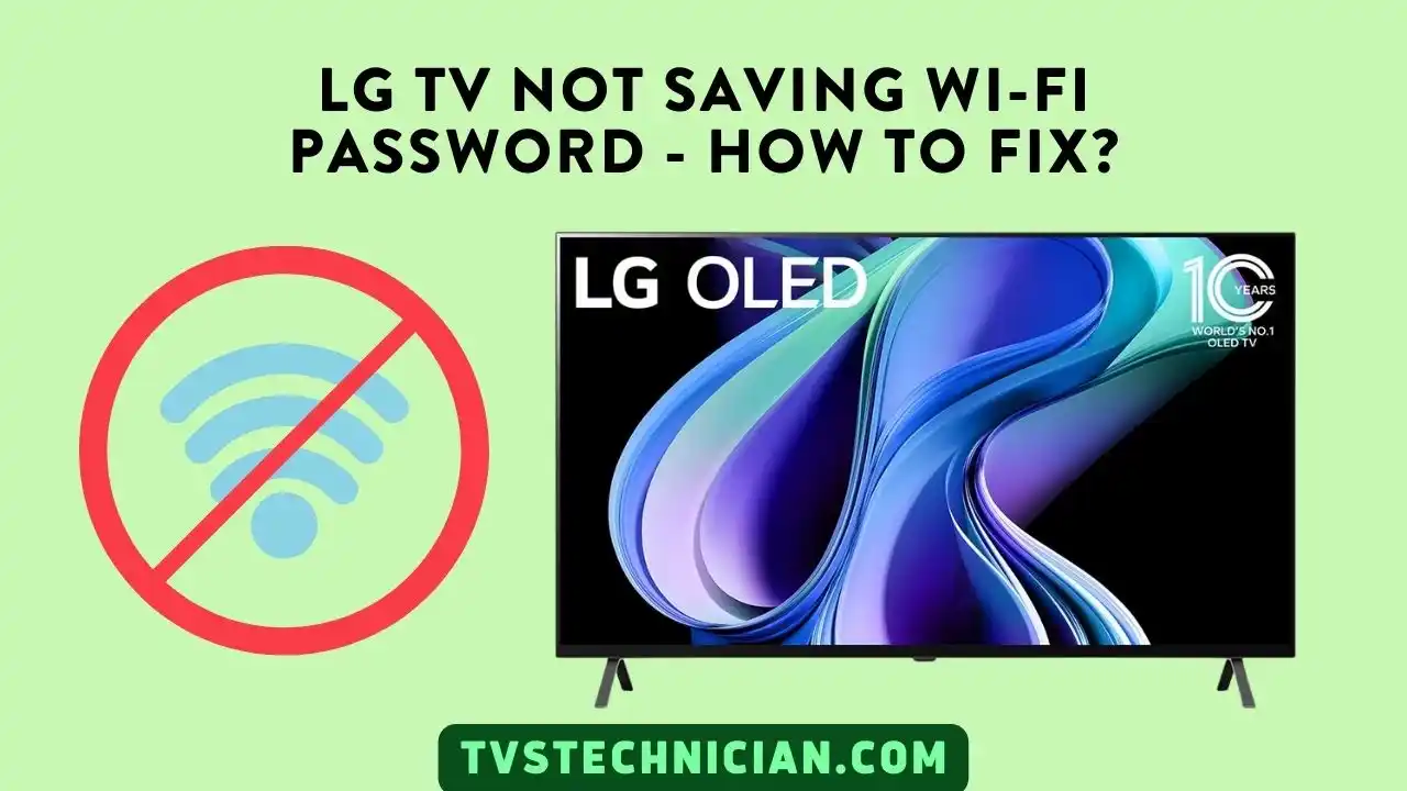 LG TV Not Saving Wi-Fi Password - How to Fix?