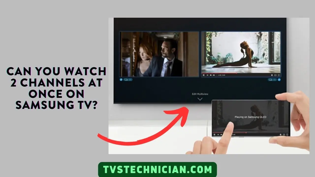Can You Watch 2 Channels At Once On Samsung TV