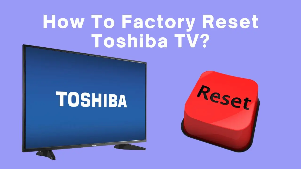 How To Factory Reset Toshiba TV