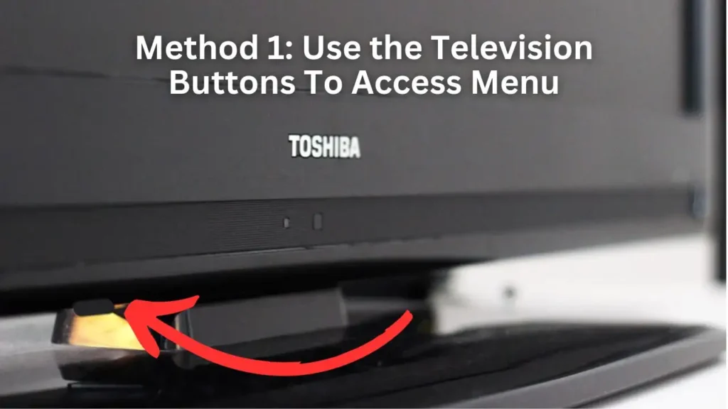 How to Access Menu on Toshiba TV Without Remote - Method 1 Use the Television Buttons