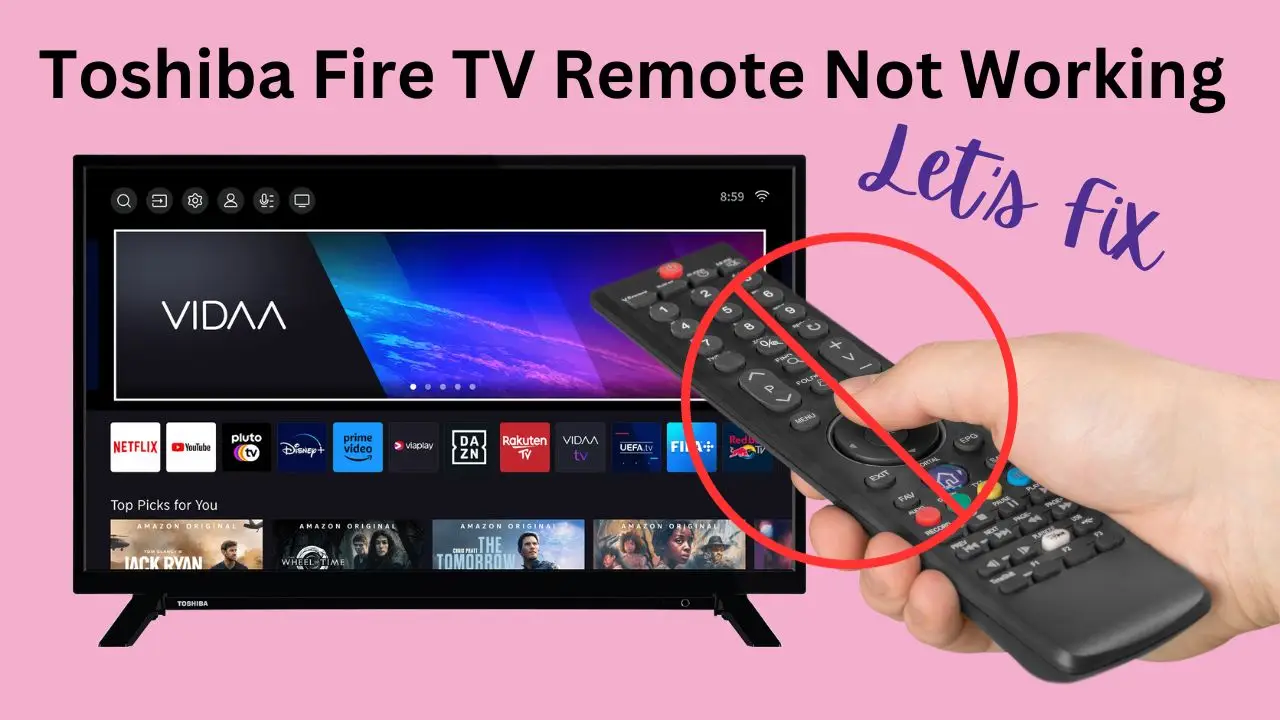 Toshiba Fire TV Remote Not Working - 7 Solutions To Fix
