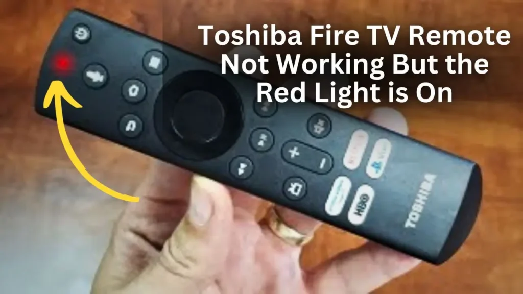 Toshiba Fire TV Remote Not Working - Red Light on Remote