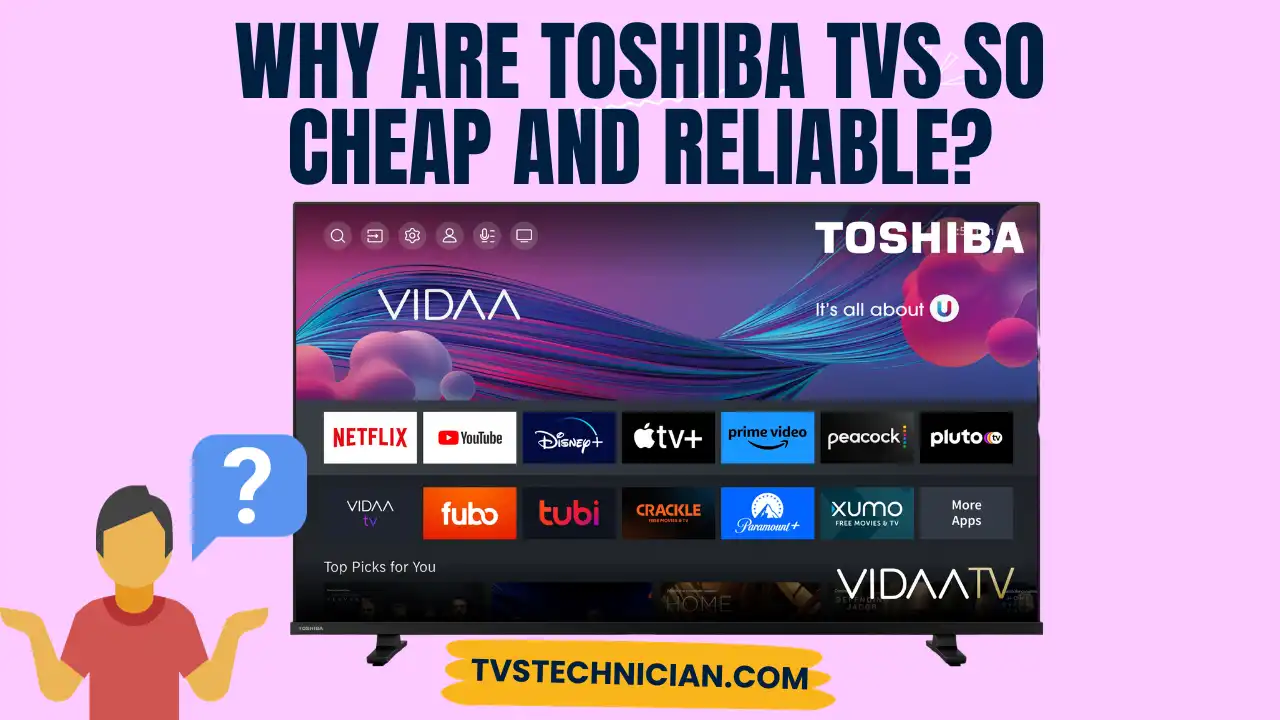 Why are Toshiba TVs So Cheap and Reliable