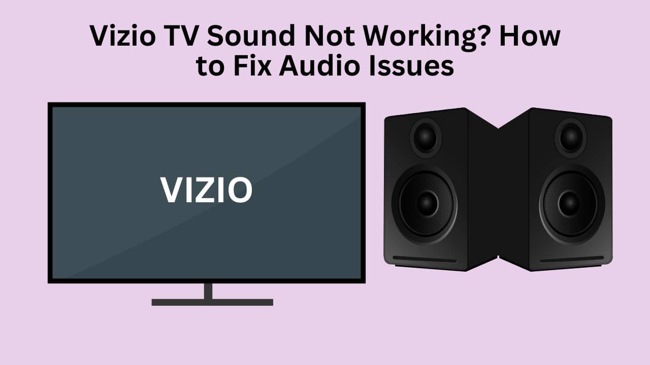 Vizio TV Sound Not Working How to Fix Audio Issues